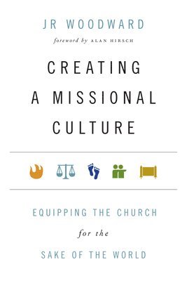 bokomslag Creating a Missional Culture  Equipping the Church for the Sake of the World