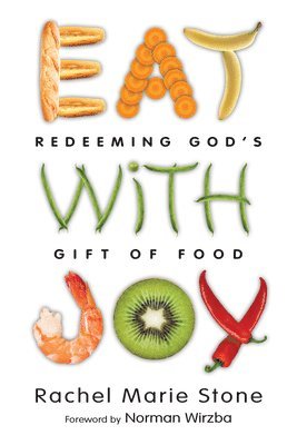 Eat with Joy - Redeeming God`s Gift of Food 1