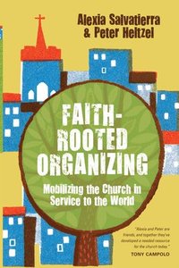 bokomslag FaithRooted Organizing  Mobilizing the Church in Service to the World