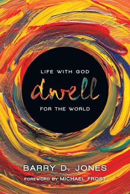 Barry D. Jones, Michael Frost - Dwell – Life with God for the World, Häftad