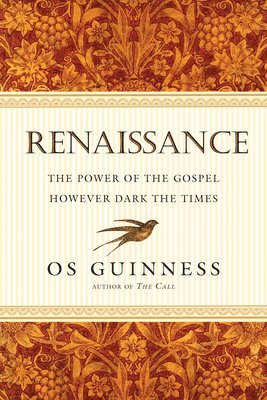 Os Guinness - Renaissance – The Power of the Gospel However Dark the Times, Häftad