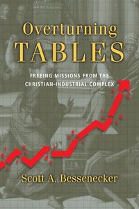 bokomslag Overturning Tables - Freeing Missions from the Christian-Industrial Complex