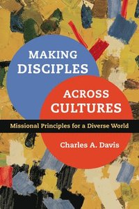 bokomslag Making Disciples Across Cultures  Missional Principles for a Diverse World