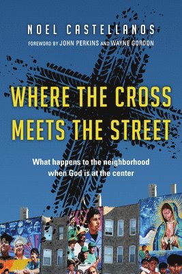 bokomslag Where the Cross Meets the Street - What Happens to the Neighborhood When God Is at the Center