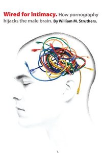 bokomslag Wired for Intimacy - How Pornography Hijacks the Male Brain