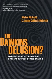 bokomslag The Dawkins Delusion?: Atheist Fundamentalism and the Denial of the Divine