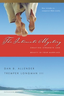 Dan B. Allender, III Longman, Tremper - The Intimate Mystery: Creating Strength and Beauty in Your Marriage, Häftad