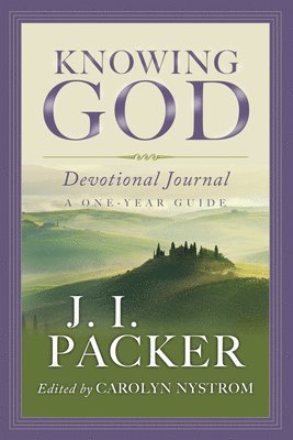 J. I. Packer, Carolyn Nystrom - Knowing God Devotional Journal: A One-Year Guide, Häftad
