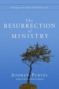bokomslag The Resurrection of Ministry: Serving in the Hope of the Risen Lord
