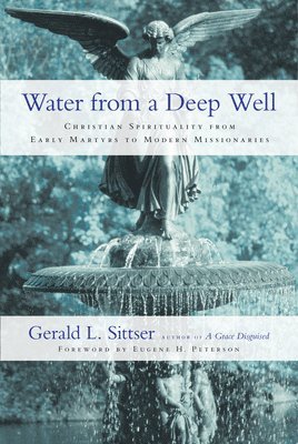 bokomslag Water from a Deep Well  Christian Spirituality from Early Martyrs to Modern Missionaries