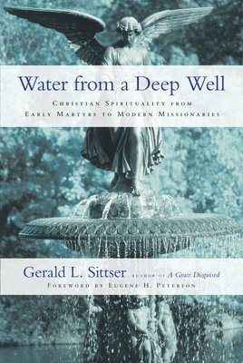 bokomslag Water from a Deep Well - Christian Spirituality from Early Martyrs to Modern Missionaries