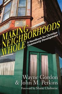 bokomslag Making Neighborhoods Whole  A Handbook for Christian Community Development