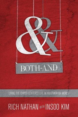 Rich Nathan, Insoo Kim - Both–And – Living the Christ–Centered Life in an Either–Or World, Häftad