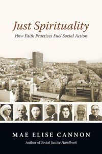bokomslag Just Spirituality - How Faith Practices Fuel Social Action