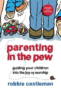 bokomslag Parenting in the Pew  Guiding Your Children into the Joy of Worship