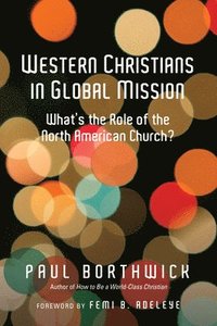 bokomslag Western Christians in Global Mission  What`s the Role of the North American Church?