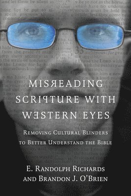 E. Randolph Richards, Brandon J. O`brien - Misreading Scripture with Western Eyes – Removing Cultural Blinders to Better Understand the Bible, Häftad