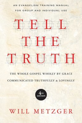 bokomslag Tell the Truth - The Whole Gospel Wholly by Grace Communicated Truthfully Lovingly