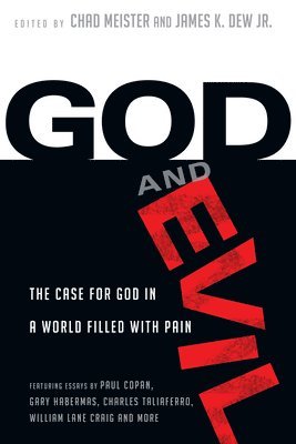 Chad Meister, James K. Dew Jr., Chad Meister, Jr. Dew, James K., James K. Dew Jr. - God and Evil – The Case for God in a World Filled with Pain, Häftad