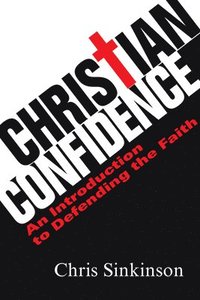 bokomslag Christian Confidence: An Introduction to Defending the Faith