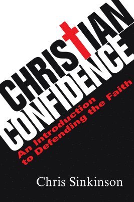 bokomslag Christian Confidence: An Introduction to Defending the Faith