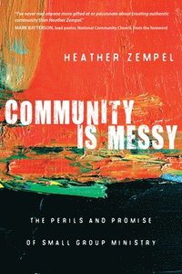 bokomslag Community Is Messy - The Perils and Promise of Small Group Ministry