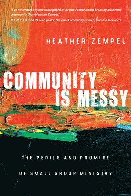 Community Is Messy  The Perils and Promise of Small Group Ministry 1