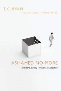 bokomslag Ashamed No More - A Pastor`s Journey Through Sex Addiction