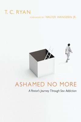 bokomslag Ashamed No More - A Pastor`s Journey Through Sex Addiction