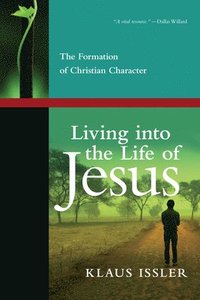 bokomslag Living into the Life of Jesus  The Formation of Christian Character