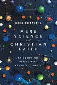 bokomslag Mere Science and Christian Faith - Bridging the Divide with Emerging Adults
