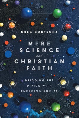 bokomslag Mere Science and Christian Faith - Bridging the Divide with Emerging Adults