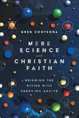 bokomslag Mere Science and Christian Faith  Bridging the Divide with Emerging Adults