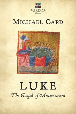 Michael Card - Luke: The Gospel of Amazement, Häftad