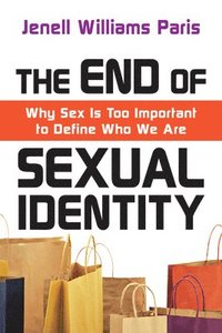 bokomslag The End of Sexual Identity  Why Sex Is Too Important to Define Who We Are