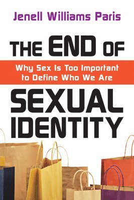 bokomslag End of Sexual Identity - Why Sex Is Too Important to Define Who We Are