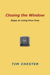 bokomslag Closing the Window: Steps to Living Porn Free