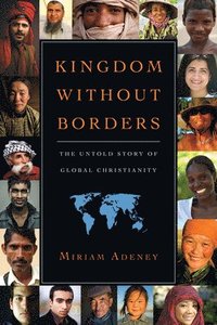 bokomslag Kingdom Without Borders  The Untold Story of Global Christianity