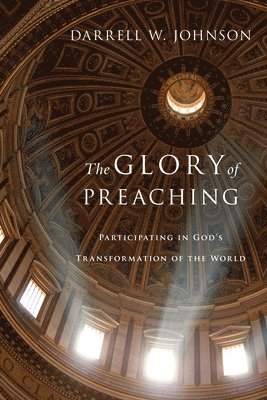 The Glory of Preaching  Participating in God`s Transformation of the World 1