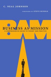 bokomslag Business as Mission - A Comprehensive Guide to Theory and Practice
