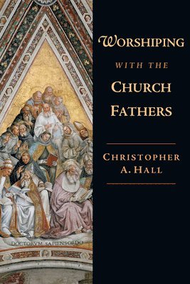 Worshiping with the Church Fathers 1