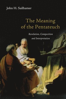 John H. Sailhamer - Meaning of the Pentateuch – Revelation, Composition and Interpretation, Häftad
