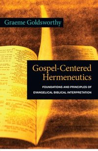 bokomslag Gospel-Centered Hermeneutics: Foundations and Principles of Evangelical Biblical Interpretation