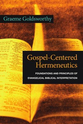 bokomslag Gospel-Centered Hermeneutics: Foundations and Principles of Evangelical Biblical Interpretation