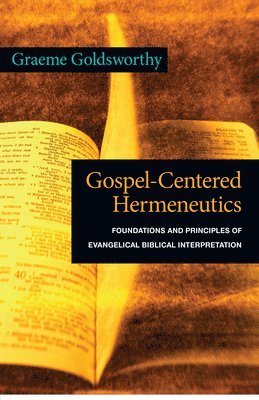 Gospel-Centered Hermeneutics: Foundations and Principles of Evangelical Biblical Interpretation 1