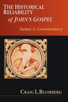 Craig L. Blomberg, Craig L Blomberg - The Historical Reliability of John's Gospel: Issues & Commentary, Häftad