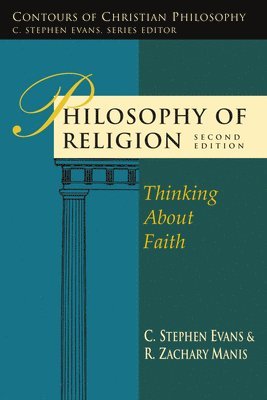 C. Stephen Evans, R. Zachary Manis, C Stephen Evans, R Zachary Manis - Philosophy of Religion: Thinking About Faith, Häftad