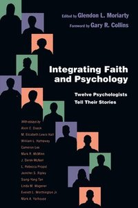 bokomslag Integrating Faith and Psychology  Twelve Psychologists  Tell Their Stories