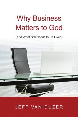 bokomslag Why Business Matters to God  (And What Still Needs to Be Fixed)