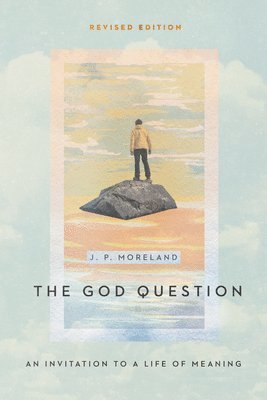 J. P. Moreland - God Question – An Invitation to a Life of Meaning, Häftad